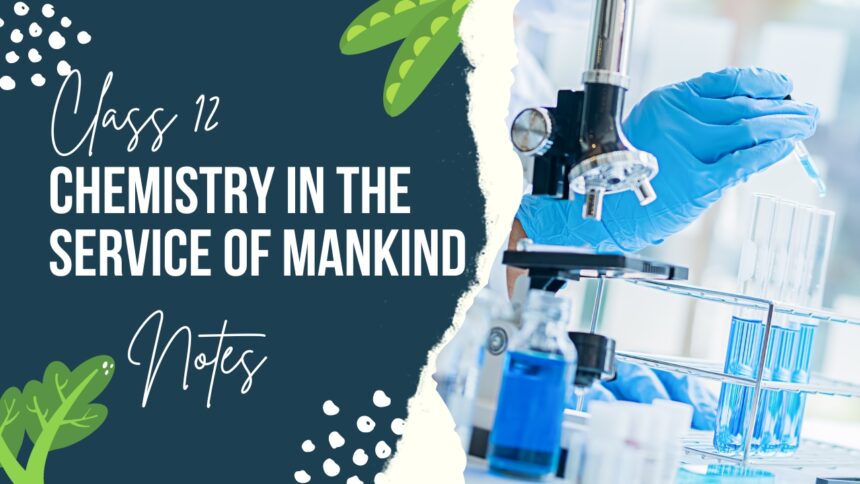 Chemistry in the Service of Mankind Class 12 Chemistry Notes